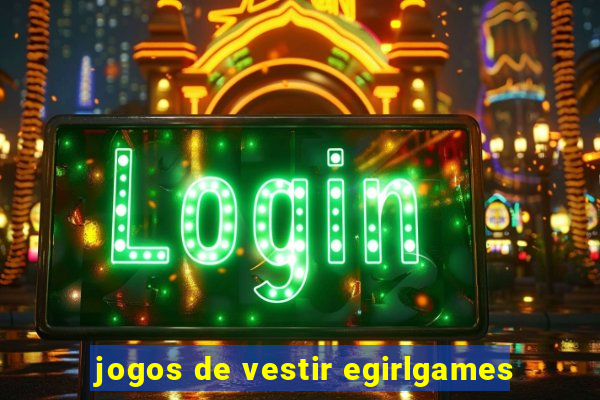 jogos de vestir egirlgames